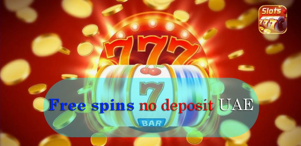 Free Spins No Deposit UAE – Claim Your Bonus Today